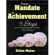 From Mandate to Achievement : 5 Steps to a Curriculum System That Works! by Elaine Makas, 9781412963794