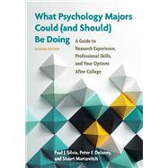 What Psychology Majors Could (and Should) Be Doing A Guide to Research Experience, Professional Skills, and Your Options After College by Silvia, Paul J.; Delaney, Peter F.; Marcovitch, Stuart, 9781433823794