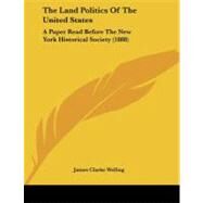 Land Politics of the United States : A Paper Read Before the New York Historical Society (1888) by Welling, James Clarke, 9781437023794