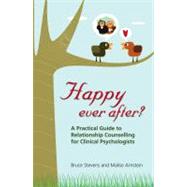Happy Ever After? a Practical Guide to Relationship Counselling for Clinical Psychologists by Stevens, Bruce; Arnstein, Malise, 9781921513794
