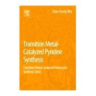 Transition Metal-catalyzed Pyridine Synthesis by Wu, Xiao-feng, 9780128093795