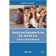 Racism and Education in the U.K. and the U.S. Towards a Socialist Alternative by Cole, Mike, 9780230103795