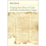 Singing the Ethos of God by Brock, Brian, 9780802803795