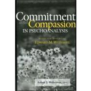 Commitment and Compassion in Psychoanalysis: Selected Papers of Edward M. Weinshel by Wallerstein; Robert S., 9780881633795