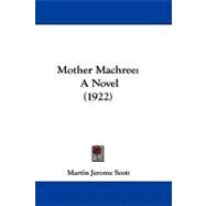 Mother MacHree : A Novel (1922) by Scott, Martin Jerome, 9781104203795