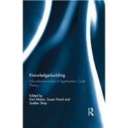 Knowledge-building: Educational studies in Legitimation Code Theory by Maton; Karl, 9781138103795