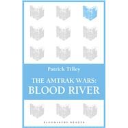 The Amtrak Wars: Blood River The Talisman Prophecies 4 by Tilley, Patrick, 9781448213795