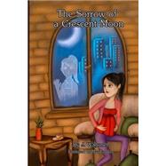 The Sorrow of a Crescent Moon by Wagoner, J., 9781500823795