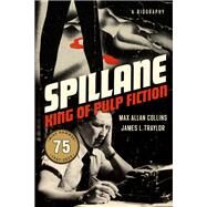 Spillane King of Pulp Fiction by Collins, Max Allan; Traylor, James L., 9781613163795