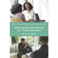 Motivational Interviewing for Victim Advocates Effective Communication Skills in the Response to Power-based Violence by Watson, Dr Kate, 9798218203795