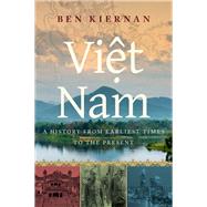 Viet Nam A History from Earliest Times to the Present by Kiernan, Ben, 9780190053796