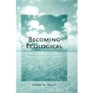 Becoming Ecological An Expedition into Community Psychology by Kelly, James G., 9780195173796