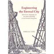 Engineering the Eternal City by Long, Pamela O., 9780226543796