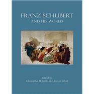 Franz Schubert and His World by Gibbs, Christopher H.; Solvik, Morten, 9780691163796