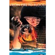 From Fire to Flood : A History of Theatre in Manitoba by Longfield, Kevin, 9780921833796