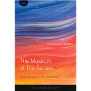 The Museum of the Senses Experiencing Art and Collections by Classen, Constance; Howes, David, 9781474253796