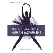 The Philosophy of Human Movement by By Dina Mijacevic, 9781634873796