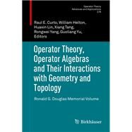 Operator Theory, Operator Algebras and Their Interactions With Geometry and Topology by Curto, Raul; Helton, William; Lin, Huaxin; Tang, Xiang; Yang, Rongwei, 9783030433796