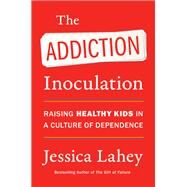 The Addiction Inoculation by Jessica Lahey, 9780062883797