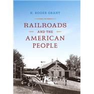 Railroads and the American People by Grant, H. Roger, 9780253023797