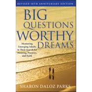 Big Questions, Worthy Dreams: Mentoring Emerging Adults in Their Search for Meaning, Purpose, and Faith, Revised 10th Anniversary Edition by Parks, Sharon Daloz, 9780470903797