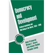 Democracy and Development: Political Institutions and Well-Being in the World, 1950–1990 by Adam Przeworski , Michael E. Alvarez , Jose Antonio Cheibub , Fernando Limongi, 9780521793797