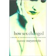 How Sex Changed by Meyerowitz, Joanne, 9780674013797
