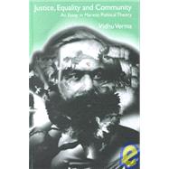 Justice, Equality and Community : An Essay in Marxist Political Theory by Vidhu Verma, 9780761993797
