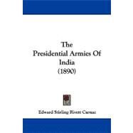The Presidential Armies of India by Carnac, Edward Stirling Rivett, 9781104353797