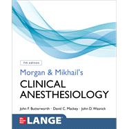 Morgan and Mikhail's Clinical Anesthesiology, 7e by Butterworth, John; Wasnick, John; Mackey, David, 9781260473797