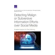 Detecting Malign or Subversive Information Efforts over Social Media by Marcellino, William; Marcinek, Krystyna; Pezard, Stephanie; Matthews, Miriam, 9781977403797