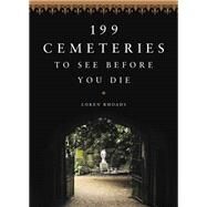 199 Cemeteries to See Before You Die by Loren Rhoads, 9780316473798