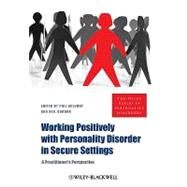 Working Positively with Personality Disorder in Secure Settings A Practitioner's Perspective by Willmot, Phil; Gordon, Neil, 9780470683798