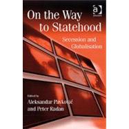 On the Way to Statehood: Secession and Globalization by Pavkovic,Aleksandar, 9780754673798