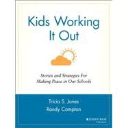 Kids Working It Out Stories and Strategies for Making Peace in Our Schools by Jones, Tricia S.; Compton, Randy, 9780787963798