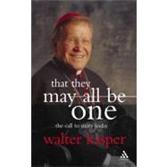 That They May All Be One The Call to Unity Today by Kasper, Walter, 9780860123798