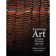 Exploring Art A Global, Thematic Approach by Lazzari, Margaret; Schlesier, Dona, 9781111343798