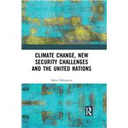 Climate Change, New Security Challenges and the United Nations by Mohapatra,Sabita, 9781138243798