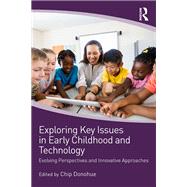 Exploring Key Issues in Early Childhood and Technology by Donohue, Chip, 9781138313798