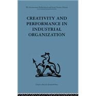 Creativity and Performance in Industrial Organization by Crosby,Andrew;Crosby,Andrew, 9781138863798