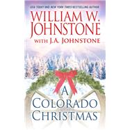 A Colorado Christmas by Johnstone, William W.; Johnstone, J. A., 9781410493798