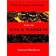 How to Make a Fortune on the Stock Markets by BLANKSON, SAMUEL, 9781411623798