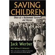 Saving Children: Diary of a Buchenwald Survivor and Rescuer by Werber,Jack, 9781412853798