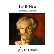La Fille Elisa by Goncourt, Edmond De; FB Editions, 9781508673798