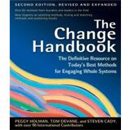 The Change Handbook Group Methods for Shaping the Future by Holman, Peggy; Devane, Tom; Cady, Steven, 9781576753798
