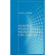 Adaptive Phased Array Thermotherapy for Cancer by Fenn, Alan J., 9781596933798
