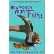 How to Ditch Your Fairy by Larbalestier, Justine, 9781599903798