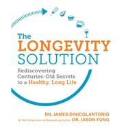 The Longevity Solution Rediscovering Centuries-Old Secrets to a Healthy, Long Life by DiNicolantonio, James, 9781628603798
