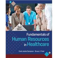 Fundamentals of Human Resources in Healthcare, Third Edition by Sampson, Carla Jackie; Fried, Bruce J., 9781640553798
