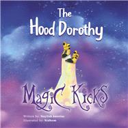The Hood Dorothy Magic Kicks by Antoine, Nayilah; Nidhom, 9798350913798
